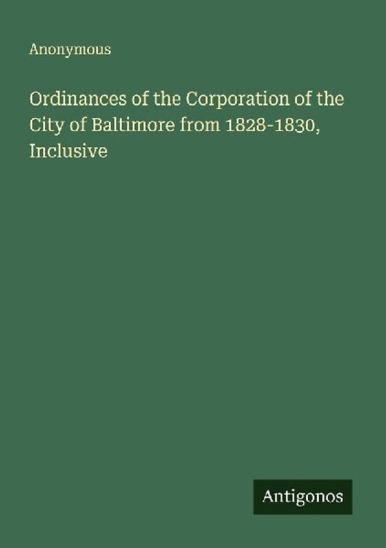 Ordinances of the Corporation of the City of Baltimore from 1828-1830, Inclusive