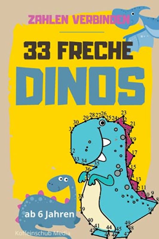 Zahlen verbinden: 33 Freche Dinos: 33 Mal Zeichenspaß aus der Urzeit. Ab 6 Jahren.