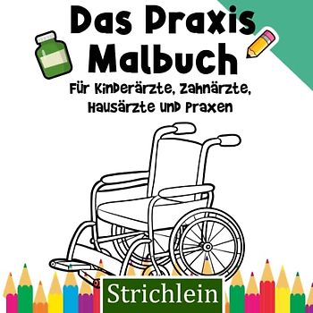 Strichlein: Praxis Malbuch für Kinder: Für Hausärzte, Kinderärzte, Zahnärzte und jede Arztpraxis mit Spielecke