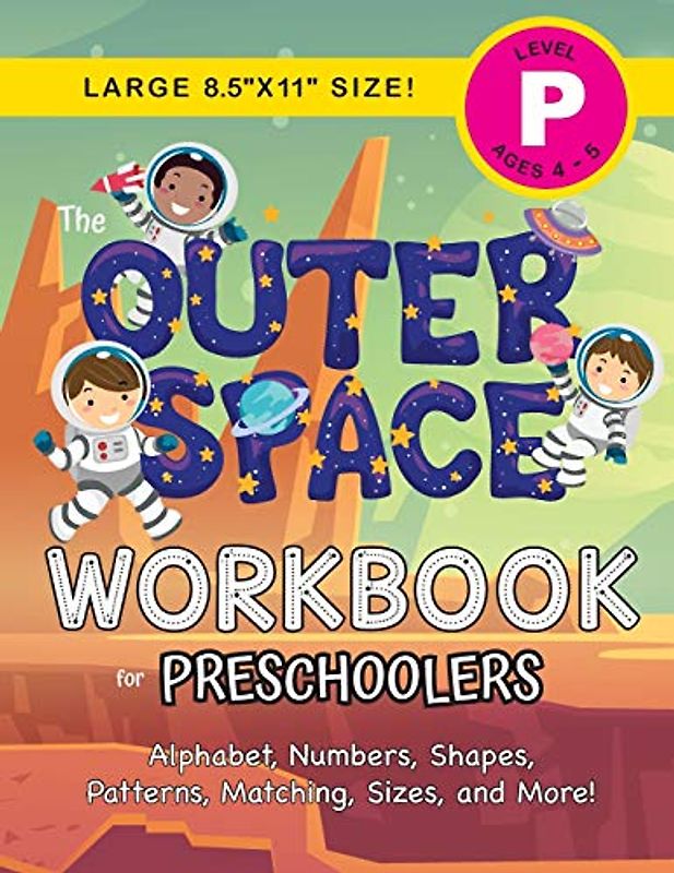 The Outer Space Workbook for Preschoolers: (Ages 4-5) Alphabet, Numbers, Shapes, Patterns, Matching, Sizes, and More! (Large 8.5"x11" Size)