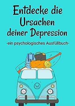 Entdecke die Ursachen deiner Depression. Ein psychologisches Ausfüllbuch: 200 Fragen deine Antworten. Eine Selbsthilfe und ein Selbsthilfebuch gegen ... Angststörung und bipolarer Störung.