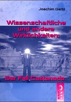 Wissenschaftliche und andere Wirklichkeiten: Der Fall Castaneda