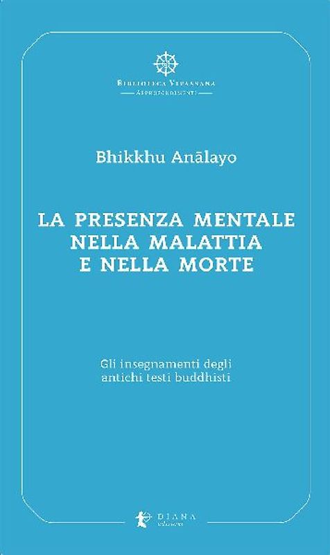 La presenza mentale nella malattia e nella morte. Gli insegnamenti degli antichi testi buddhisti