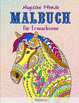 Magische Pferde Malbuch für Erwachsene - Antistress: Ein perfektes Geschenk für Mädchen, Teenager und Erwachsene, um Stress abzubauen | Mit Einzigartigen Bildern