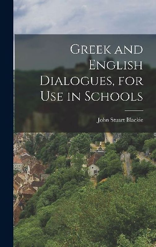Greek and English Dialogues, for Use in Schools