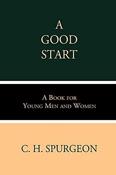 A Good Start: A Book for Young Men and Women
