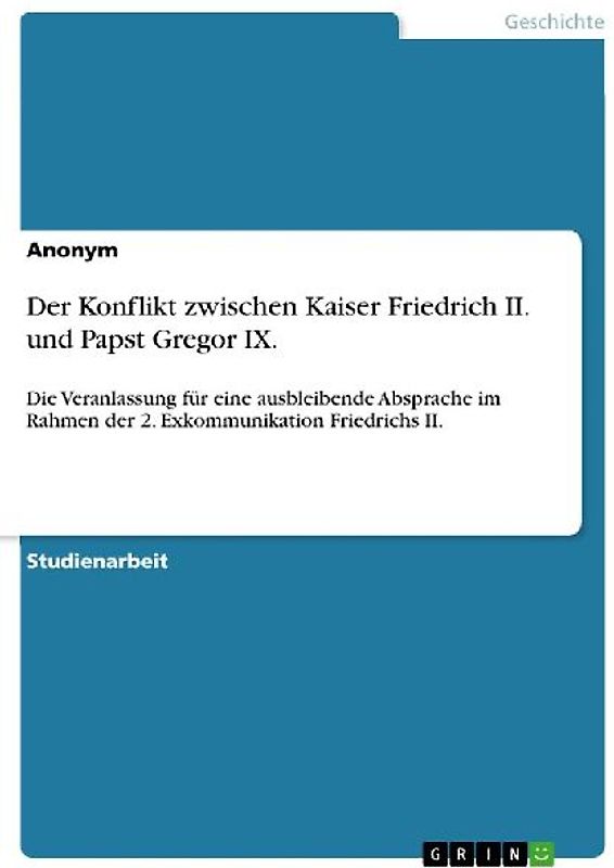 Der Konflikt zwischen Kaiser Friedrich II. und Papst Gregor IX.