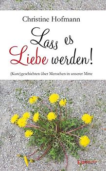 Lass es Liebe werden!