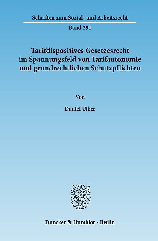 Tarifdispositives Gesetzesrecht im Spannungsfeld von Tarifautonomie und grundrechtlichen Schutzpflichten.