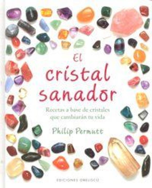 El cristal sanador : recetas a base de cristales que cambiarán tu vida