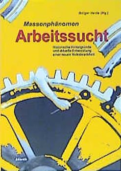 Massenphänomen Arbeitssucht. Hintergründe und Bedeutung einer neuen Volkskrankheit