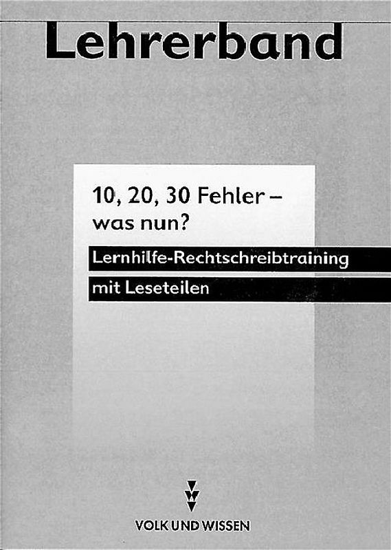 Rechtschreibtraining - Lernhilfe. 10 - 20 - 30 Fehler, was nun? Lehrerband