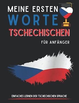 Meine ersten tschechischen Wörter: Lernen Sie den Tschechen für Anfänger, Erwachsene und Kinderbuch, farbige Seiten