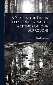 A Year in the Fields; Selections From the Writings of John Burroughs