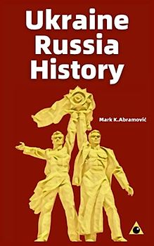 Ukraine and Russia History: The Inside Story