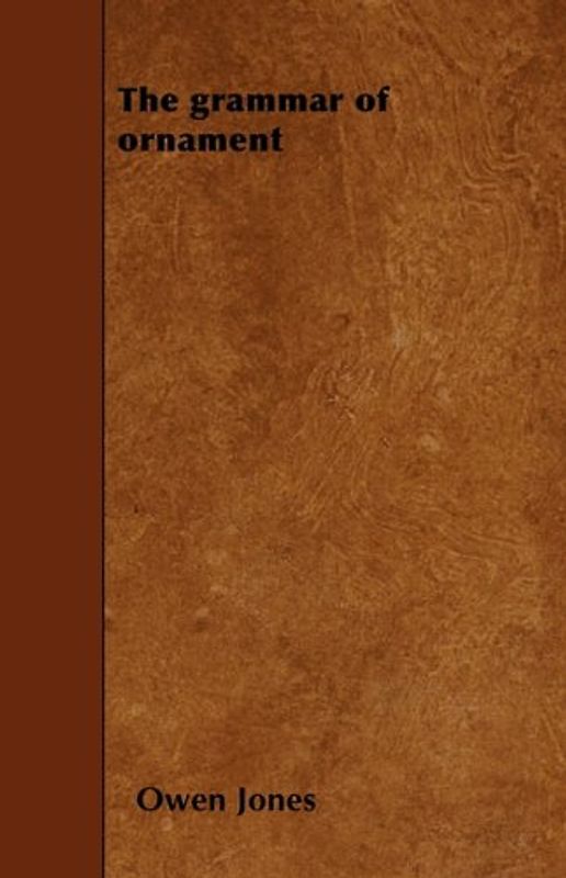 The Grammar of Ornament - Jones, Owen