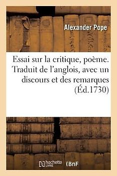 Essai Sur La Critique, Poème. Traduit de l'Anglois, Avec Un Discours Et Des Remarques