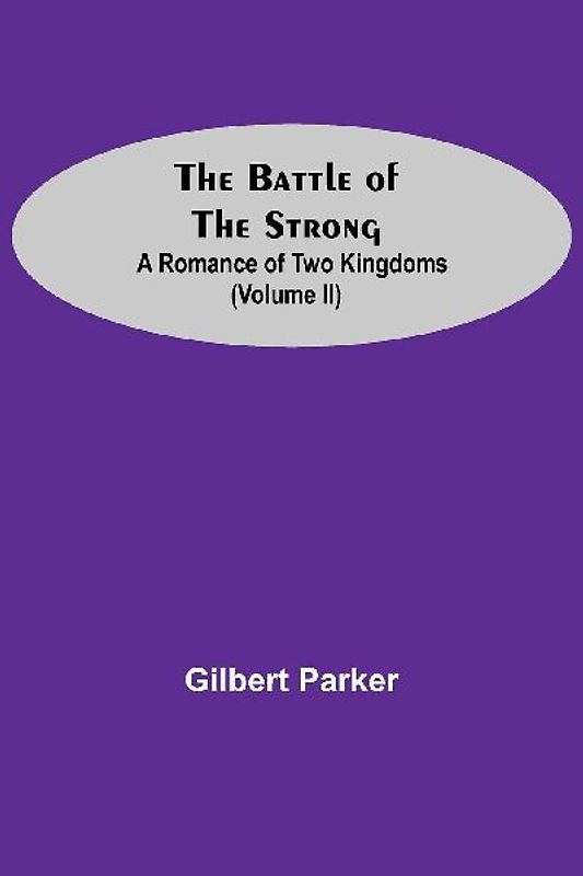 The Battle Of The Strong; A Romance Of Two Kingdoms (Volume Ii)