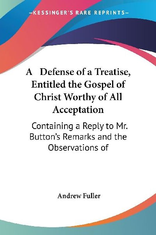 A   Defense of a Treatise, Entitled the Gospel of Christ Worthy of All Acceptation