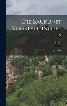 Die Baukunst Konstantinopels; Band 1