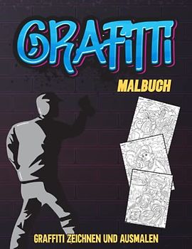 Graffiti Malbuch: Grafitti Malbuch I Graffitibilder ausmalen I Streetart I Graffitikunst Vorlagen I Graffitis Zeichnen I DIN A4