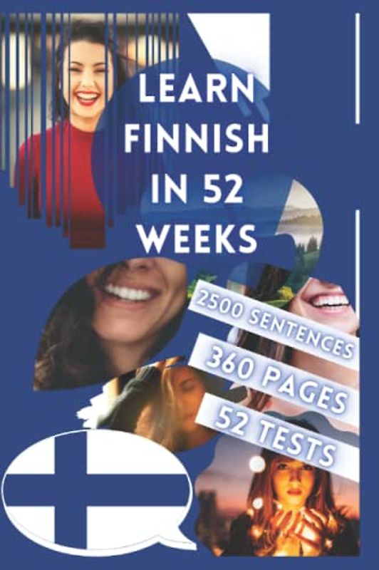 LEARN FINNISH IN 52 WEEKS: With 7 sentences a day, Learn Finnish for beginners, Finnish method, Bilingual Finnish Book, Finnish book for children and adults, Level A1 A2 Finnish Book, Speak Finnish