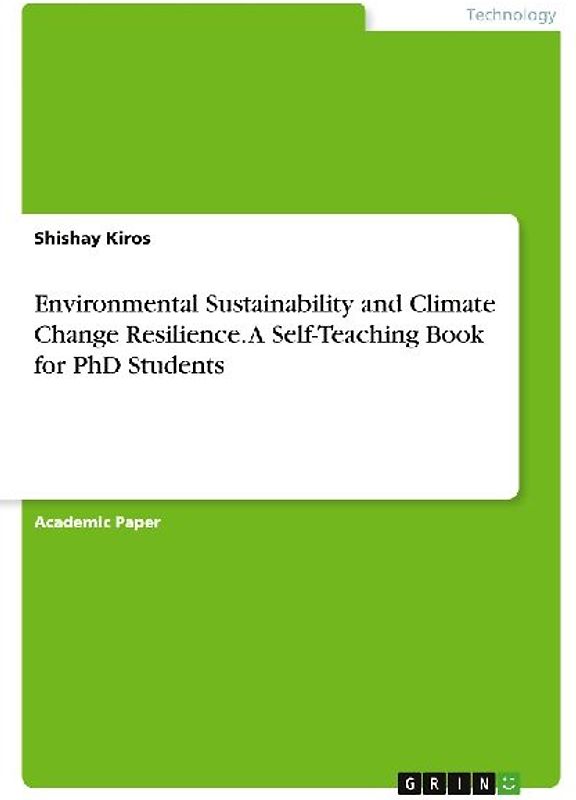 Environmental Sustainability and Climate Change Resilience. A Self-Teaching Book for PhD Students