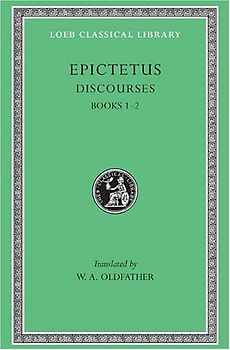 Discourses, Books 1-2: 001 (Loeb Classical Library) - Epictetus