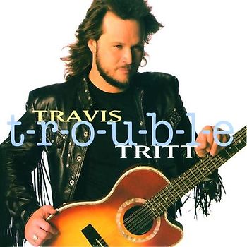 Travis Tritt - T-R-O-U-B-l-E