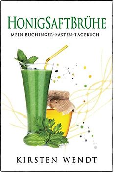 Honigsaftbrühe: Mein Buchinger-Fasten-Tagebuch