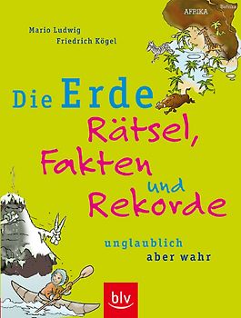 Die Erde – Rätsel, Fakten und Rekorde