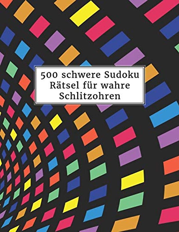 500 schwere Sudoku Rätsel für wahre Schlitzohren: Sudokubuch mit Lösungen im Anhang | Riesen Rätselbuch für Erwachsene | Gehirnjogging und Zeitvertreib
