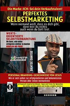 Perfektes Selbstmarketing: Die Marke ICH – sei dein Verkaufstalent!: Werteorientierte Selbstvermarktung: Die Kunst, sich selbst erfolgreich zu vermarkten, im beruflich und privat