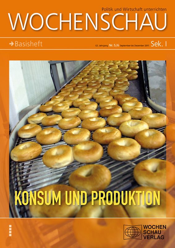 Konsum und Produktion. Wochenschau Sek. I, Nr. 5-6/2011