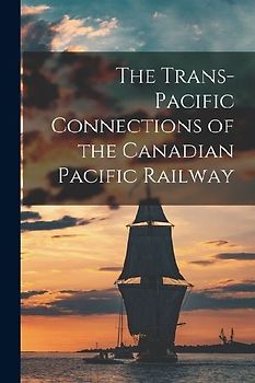 The Trans-Pacific Connections of the Canadian Pacific Railway