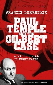 Paul Temple and the Gilbert Case (Scripts of the eight part radio serial)