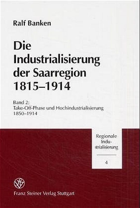 Die Industrialisierung der Saarregion 1815-1914. Band 2
