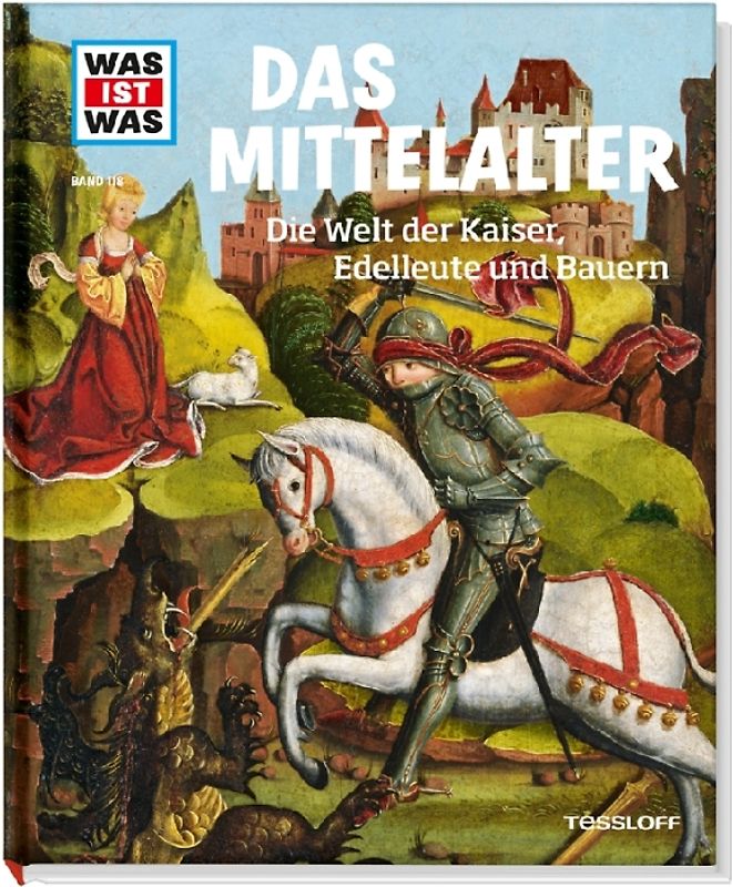 WAS IST WAS Band 118 Mittelalter. Die Welt der Kaiser, Edelleute und Bauern