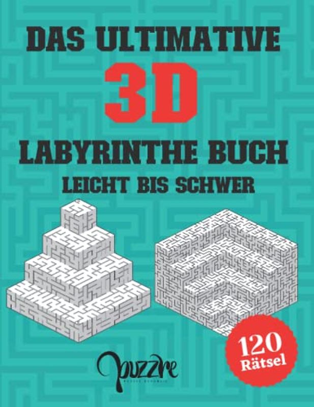 Das Ultimative 3D Labyrinthe Buch Leicht bis Schwer: Das Buch Der Labyrinthe und Irrgärten Rätsel mit Lösung