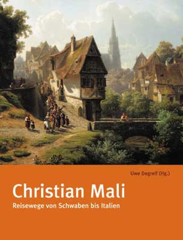 Christian Mali. Reisewege von Schwaben bis Italien
