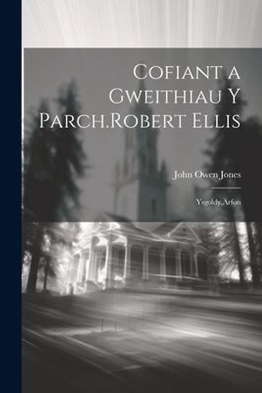 Cofiant a Gweithiau y Parch.Robert Ellis: Ysgoldy, Arfon