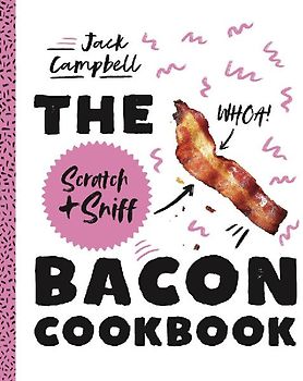 The Scratch + Sniff Bacon Cookbook