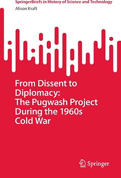 From Dissent to Diplomacy: The Pugwash Project During the 1960s Cold War