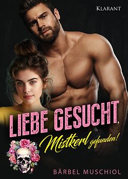 Liebe gesucht, Mistkerl gefunden! Liebesroman