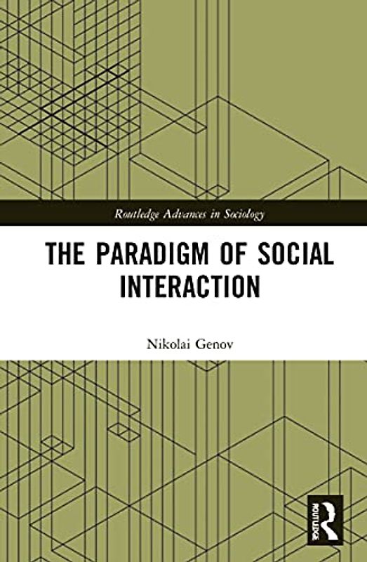 The Paradigm of Social Interaction (Routledge Advances in Sociology)
