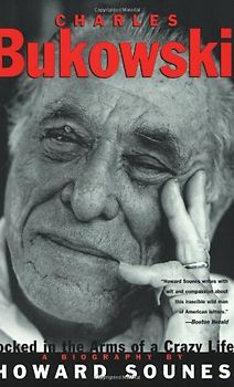 Charles Bukowski: Locked in the Arms of a Crazy Life - Sounces, Howard
