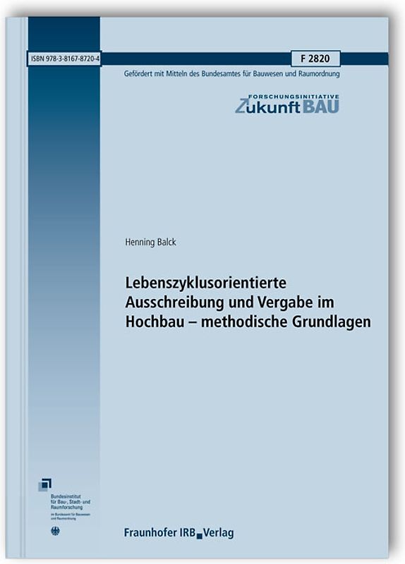 Lebenszyklusorientierte Ausschreibung und Vergabe im Hochbau - methodische Grundlagen. Abschlussbericht.