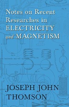 Notes on Recent Researches in Electricity and Magnetism