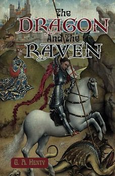 The Dragon and the Raven; Or, The Days of King Alfred: Classic Historical Fiction Novel for children, Original 1896 Edition (Annotated)