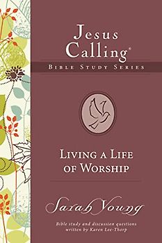 Living a Life of Worship (Jesus Calling Bible Studies, Band 4)